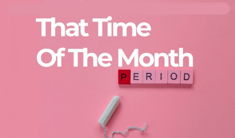 PERIODS: That Time Of The Month. | Guide to guys.