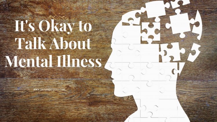 It's Okay to Talk About Mental Illness